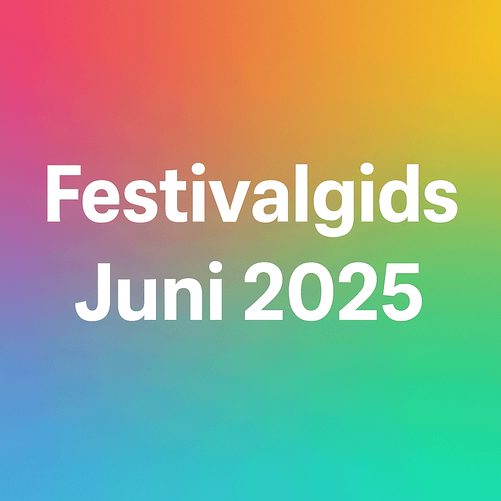 Festivalgids juni 2025 – De leukste festivals en concerten in Nederland en België