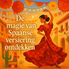 Spaanse versiering: creëer een authentieke Spaanse sfeer voor elk feest